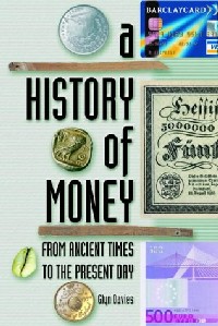 Picture of the cover of the new edition of A History of Money from Ancient Times to the Present Day by Glyn Davies, published by the University of Wales Press, 2002.