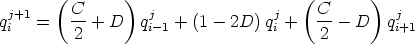        (        )                     (       )
qj+1 =   C-+  D   qj  + (1 - 2D) qj +   C-- D   qj
 i       2         i- 1            i     2        i+1
