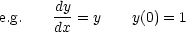 e.g.   dy-= y    y(0) = 1
       dx
