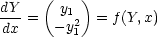 dY    ( y1)
-dx =  - y2 = f(Y,x)
         1
