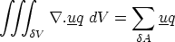 integral  integral   integral             sum 
        \~/ .uq dV =     uq
    dV             dA
