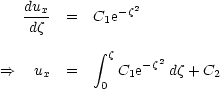    dux-  =  C e-z2
    dz       1
             integral  z
==>    ux  =     C1e-z2 dz + C2
             0
